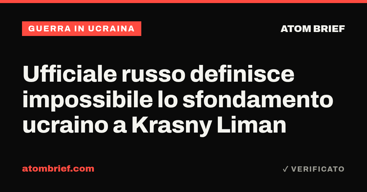 Ufficiale russo definisce impossibile lo sfondamento ucraino a Krasny Liman