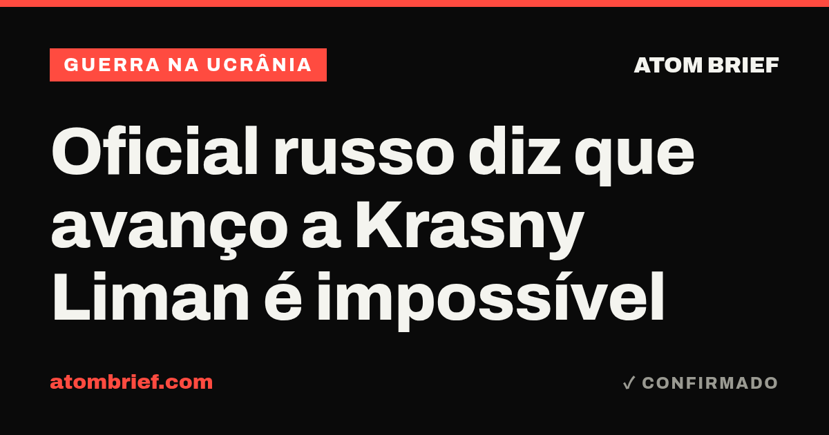 Oficial russo diz que avanço a Krasny Liman é impossível