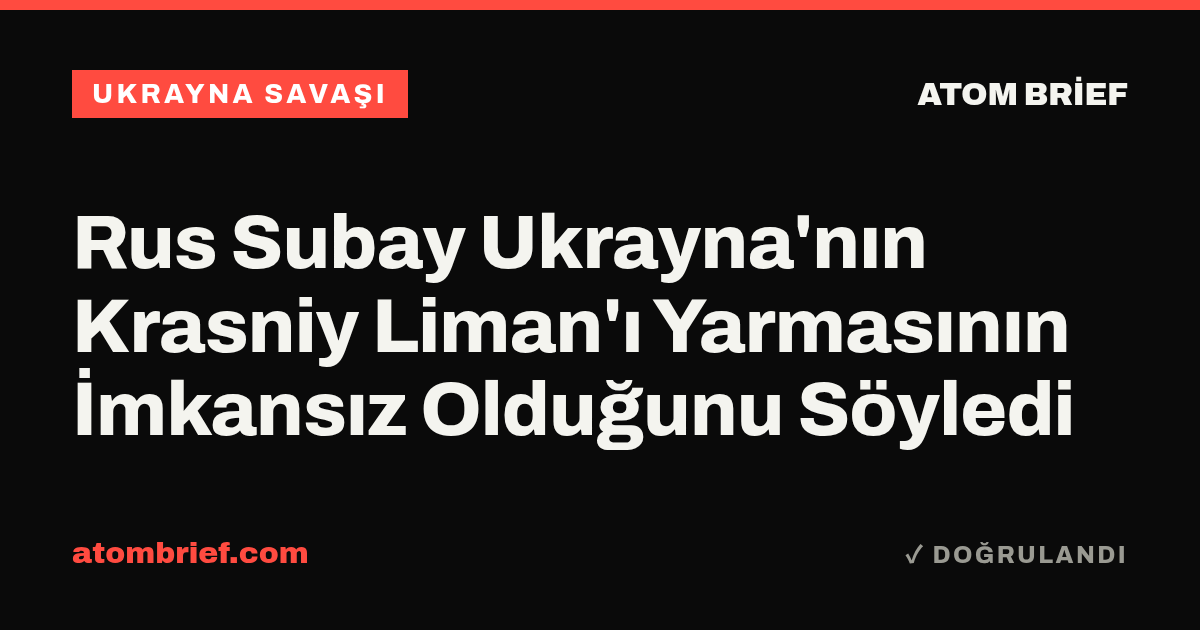 Rus Subay Ukrayna'nın Krasniy Liman'ı Yarmasının İmkansız Olduğunu Söyledi