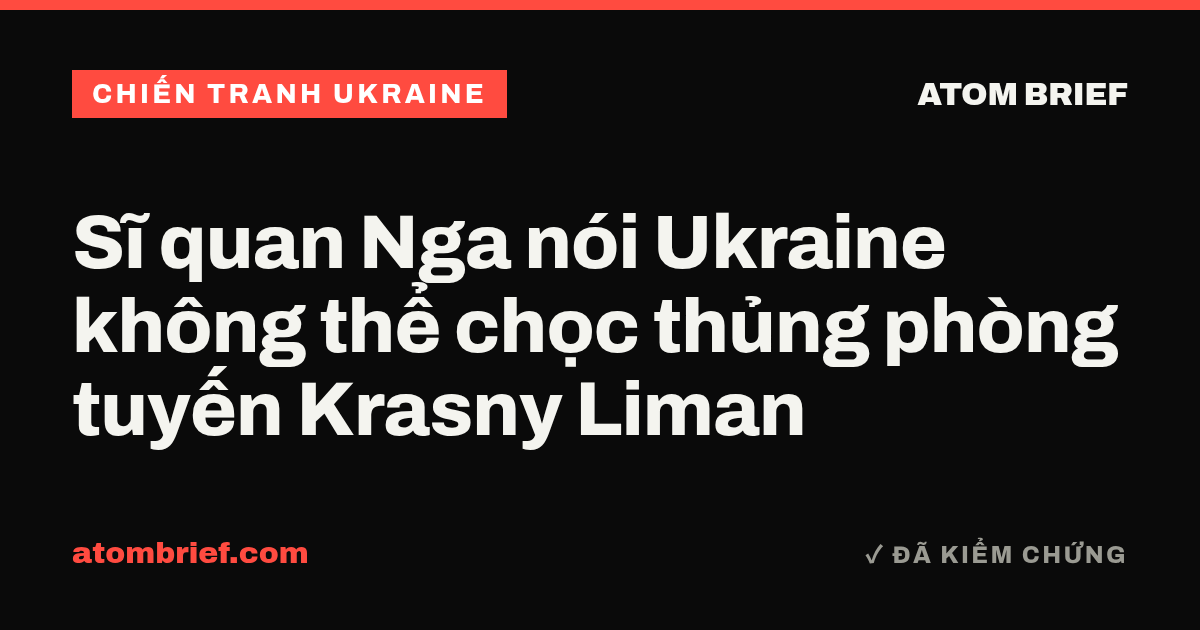 Sĩ quan Nga nói Ukraine không thể chọc thủng phòng tuyến Krasny Liman
