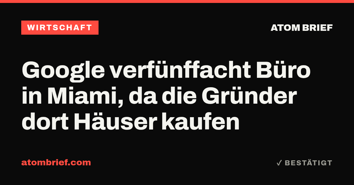 Google verfünffacht Büro in Miami, da die Gründer dort Häuser kaufen