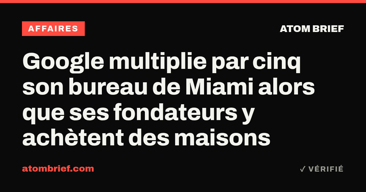 Google multiplie par cinq son bureau de Miami alors que ses fondateurs y achètent des maisons