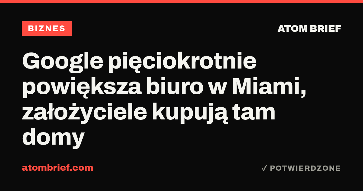 Google pięciokrotnie powiększa biuro w Miami, założyciele kupują tam domy