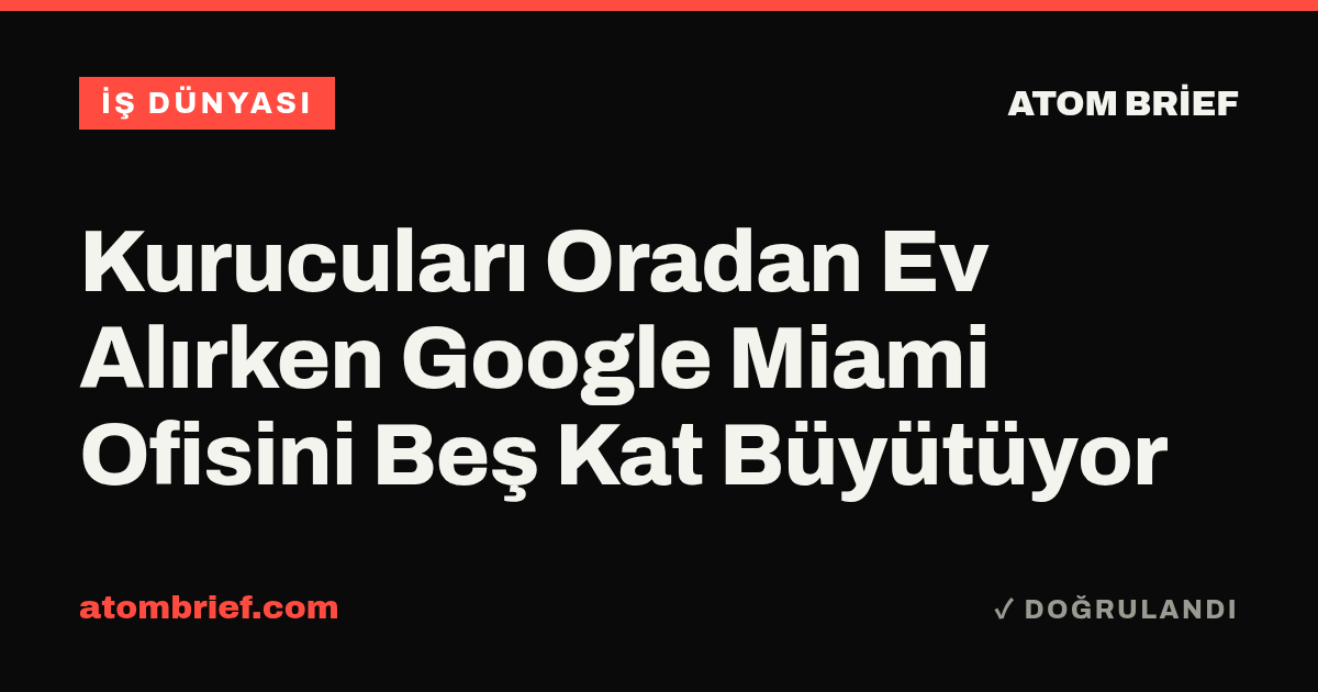 Kurucuları Oradan Ev Alırken Google Miami Ofisini Beş Kat Büyütüyor
