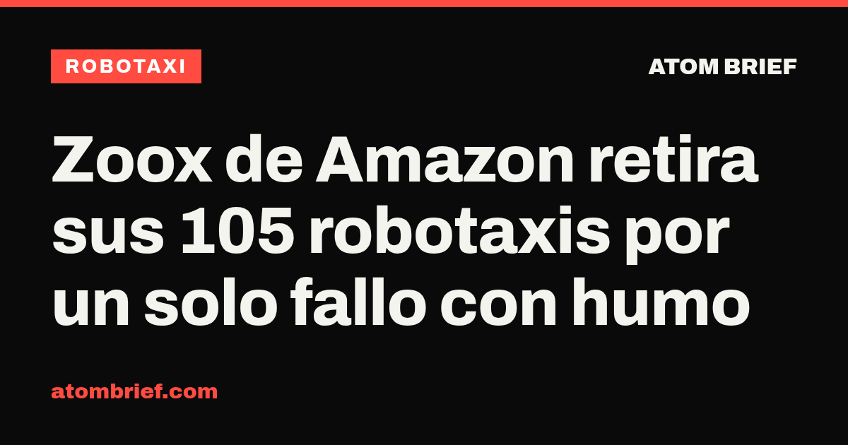 Zoox de Amazon retira sus 105 robotaxis por un solo fallo con humo