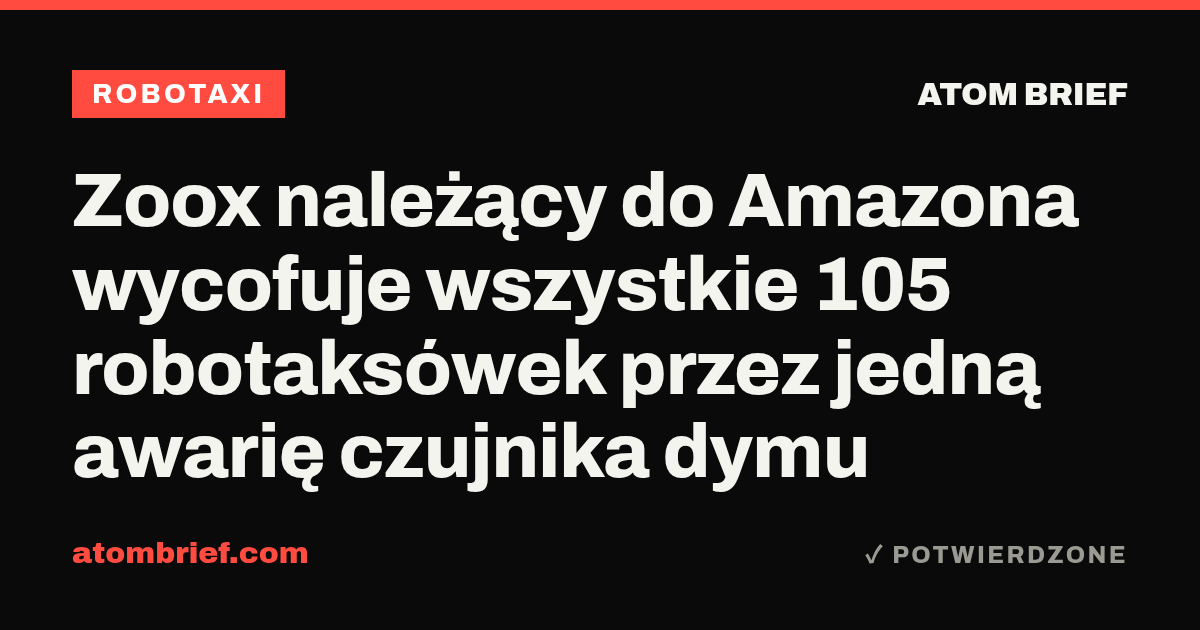 Zoox należący do Amazona wycofuje wszystkie 105 robotaksówek przez jedną awarię czujnika dymu