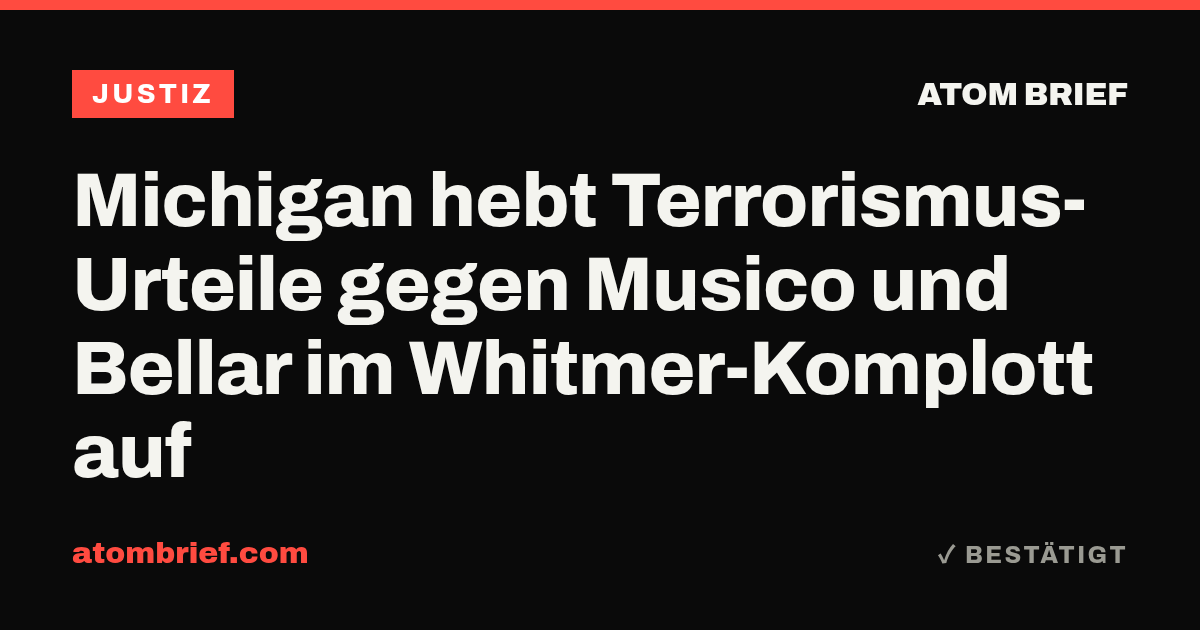 Michigan hebt Terrorismus-Urteile gegen Musico und Bellar im Whitmer-Komplott auf