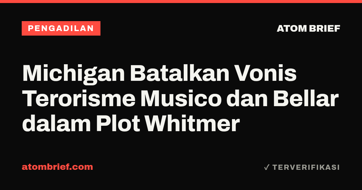 Michigan Batalkan Vonis Terorisme Musico dan Bellar dalam Plot Whitmer