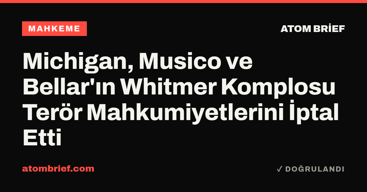 Michigan, Musico ve Bellar'ın Whitmer Komplosu Terör Mahkumiyetlerini İptal Etti
