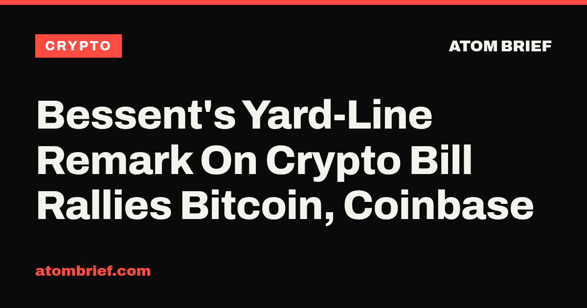 Bessent's Yard-Line Remark On Crypto Bill Rallies Bitcoin, Coinbase