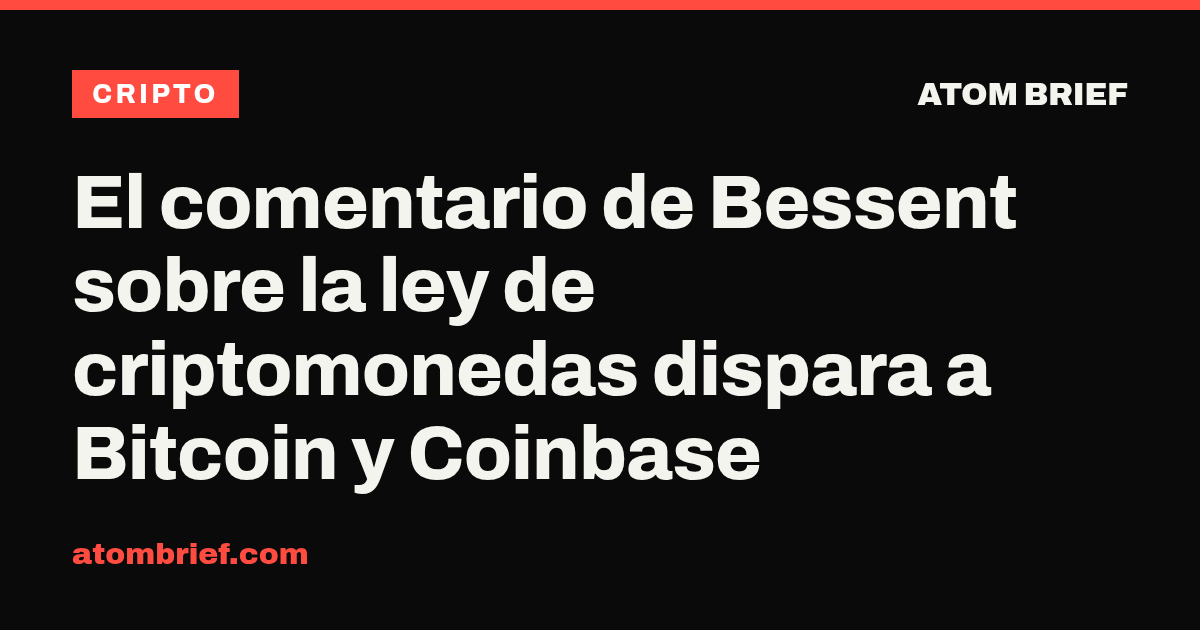 El comentario de Bessent sobre la ley de criptomonedas dispara a Bitcoin y Coinbase