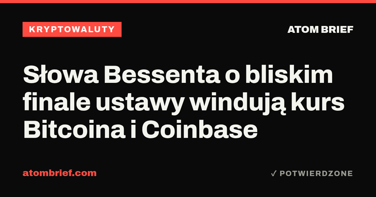 Słowa Bessenta o bliskim finale ustawy windują kurs Bitcoina i Coinbase