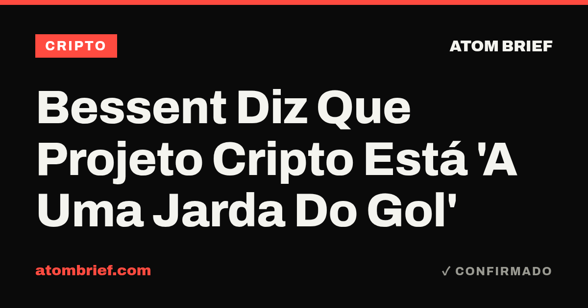 Bessent Diz Que Projeto Cripto Está 'A Uma Jarda Do Gol'