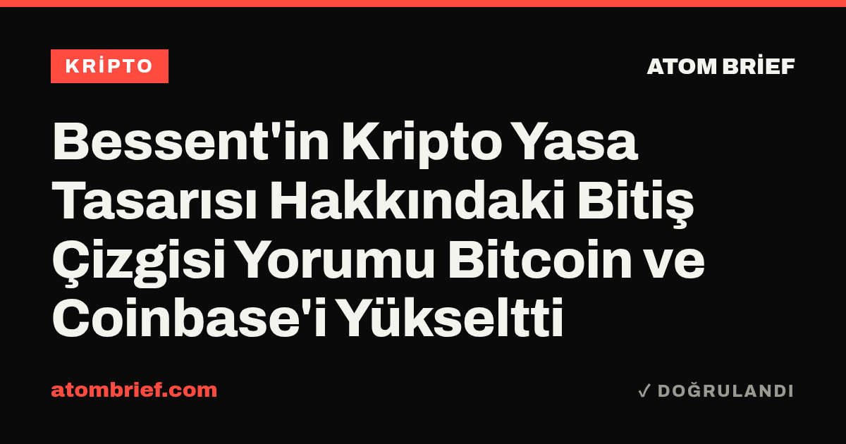 Bessent'in Kripto Yasa Tasarısı Hakkındaki Bitiş Çizgisi Yorumu Bitcoin ve Coinbase'i Yükseltti