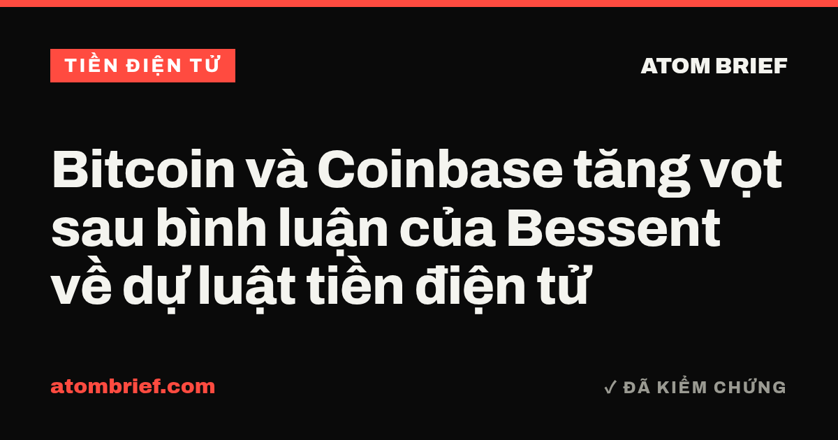 Bitcoin và Coinbase tăng vọt sau bình luận của Bessent về dự luật tiền điện tử