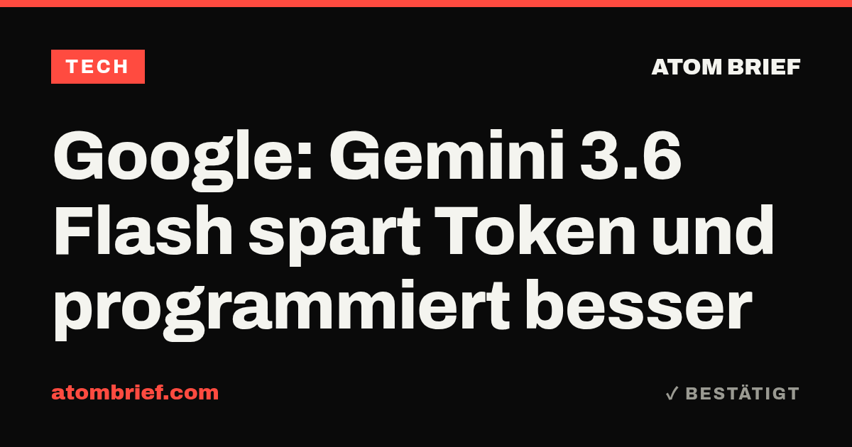 Google: Gemini 3.6 Flash spart Token und programmiert besser