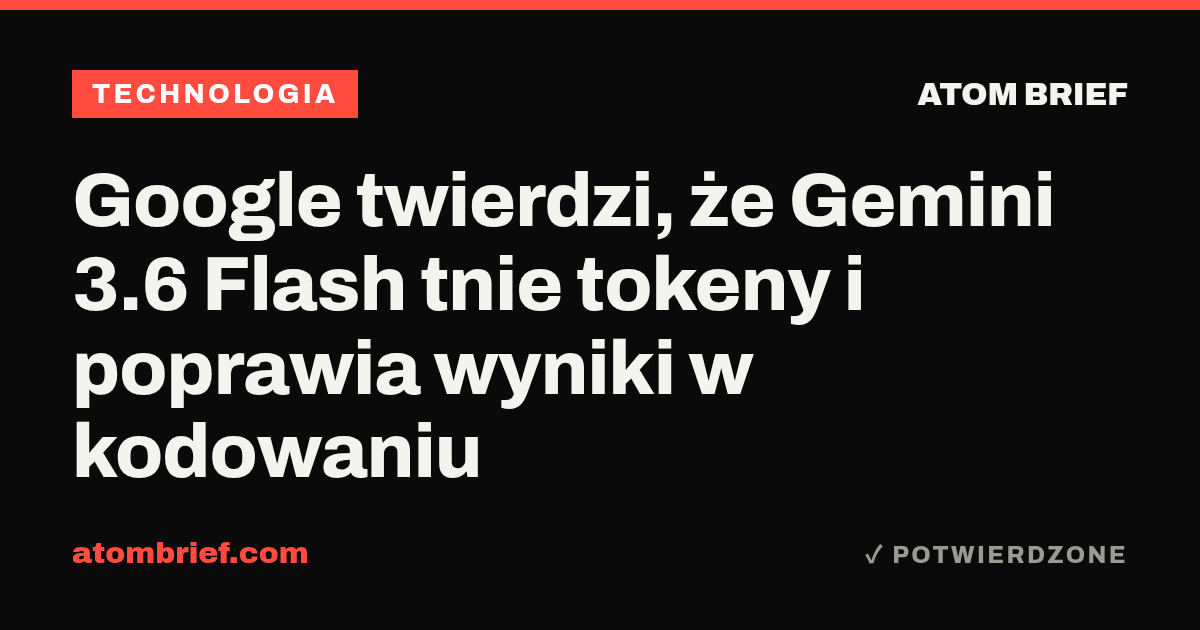 Google twierdzi, że Gemini 3.6 Flash tnie tokeny i poprawia wyniki w kodowaniu
