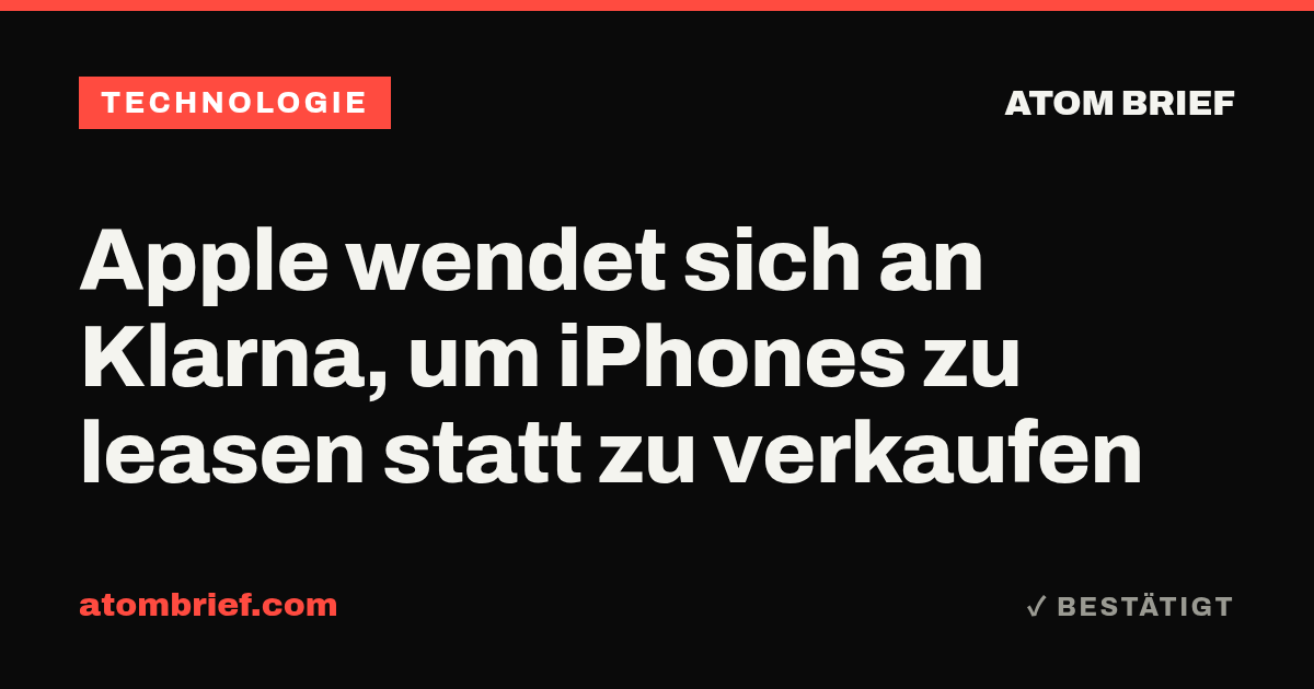 Apple wendet sich an Klarna, um iPhones zu leasen statt zu verkaufen