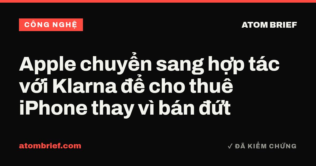 Apple chuyển sang hợp tác với Klarna để cho thuê iPhone thay vì bán đứt