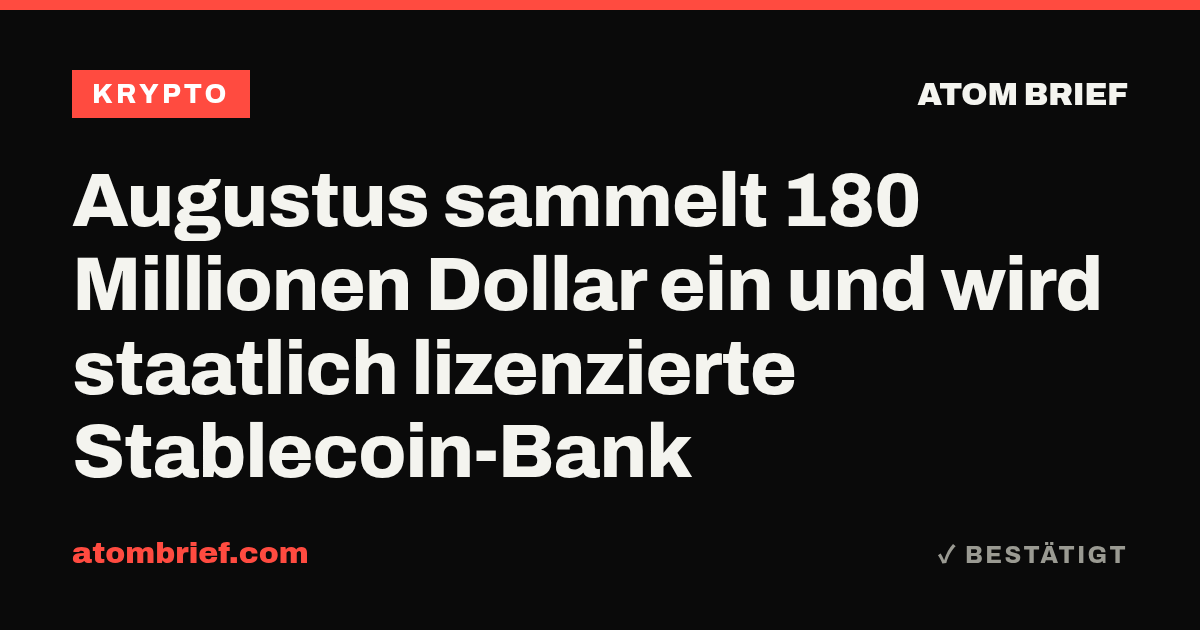 Augustus sammelt 180 Millionen Dollar ein und wird staatlich lizenzierte Stablecoin-Bank