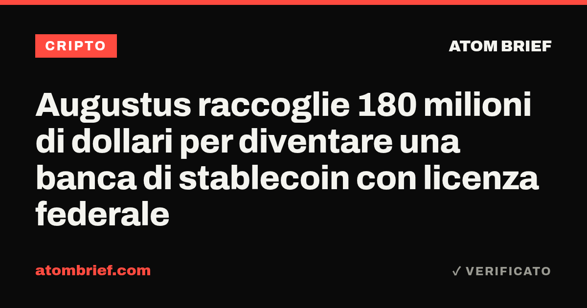 Augustus raccoglie 180 milioni di dollari per diventare una banca di stablecoin con licenza federale