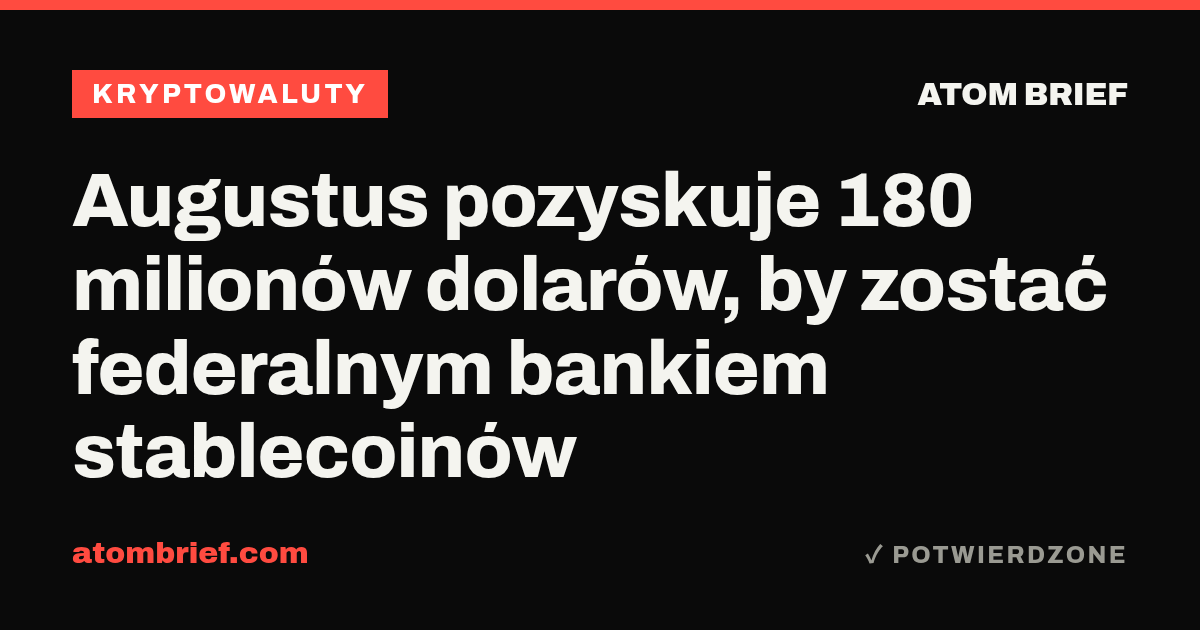 Augustus pozyskuje 180 milionów dolarów, by zostać federalnym bankiem stablecoinów