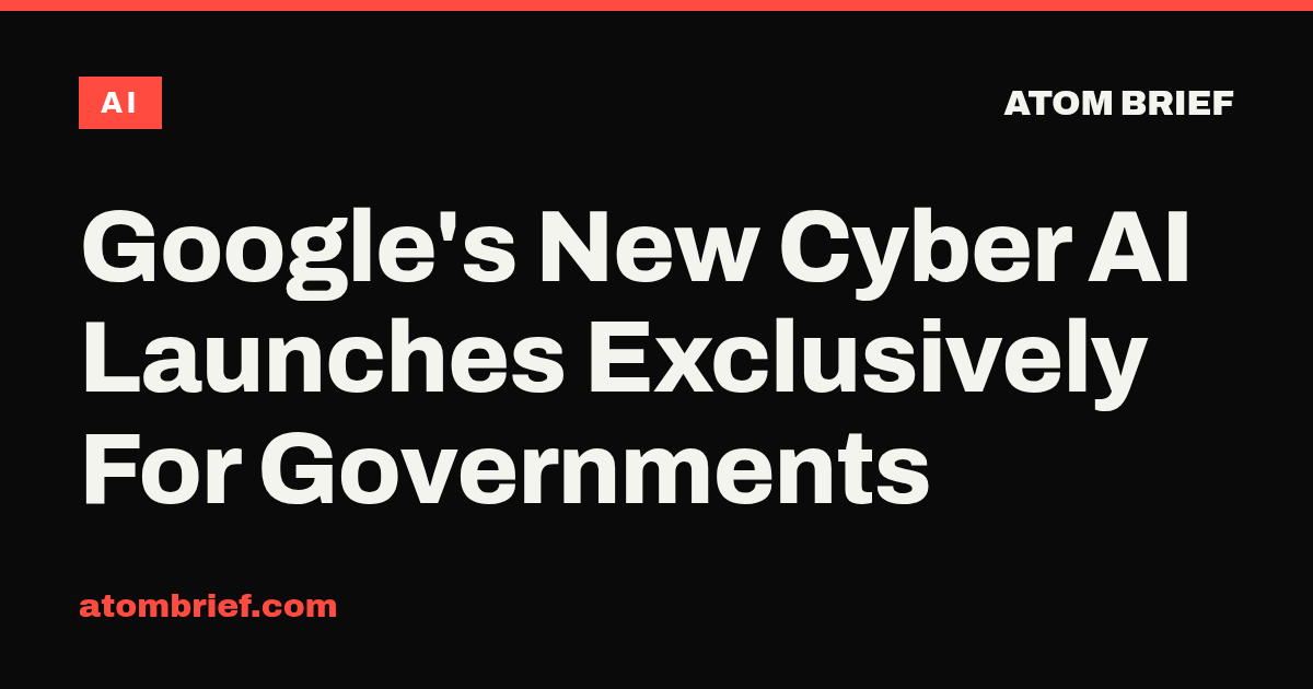 Google's New Cyber AI Launches Exclusively For Governments