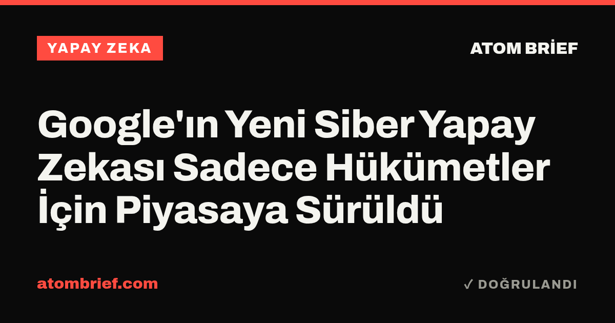 Google'ın Yeni Siber Yapay Zekası Sadece Hükümetler İçin Piyasaya Sürüldü