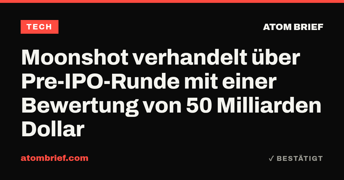 Moonshot verhandelt über Pre-IPO-Runde mit einer Bewertung von 50 Milliarden Dollar