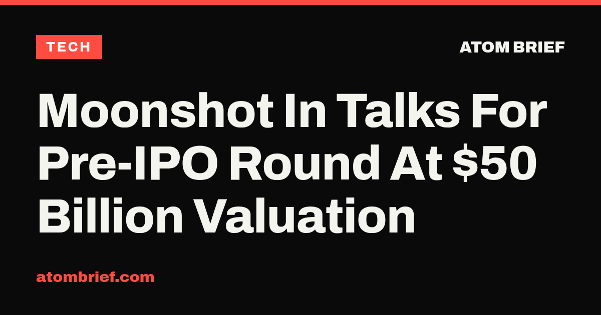 Moonshot In Talks For Pre-IPO Round At $50 Billion Valuation