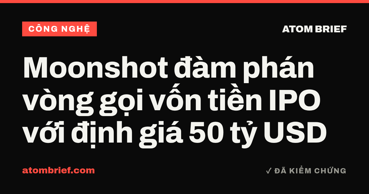 Moonshot đàm phán vòng gọi vốn tiền IPO với định giá 50 tỷ USD