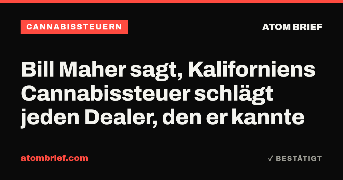 Bill Maher sagt, Kaliforniens Cannabissteuer schlägt jeden Dealer, den er kannte