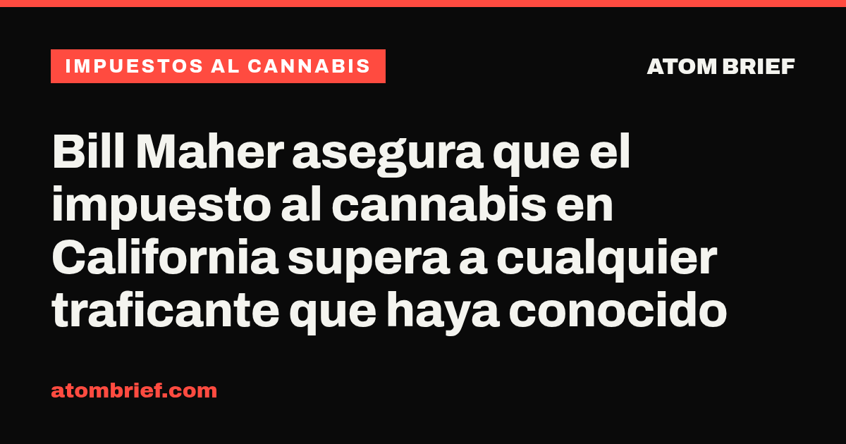 Bill Maher asegura que el impuesto al cannabis en California supera a cualquier traficante que haya conocido