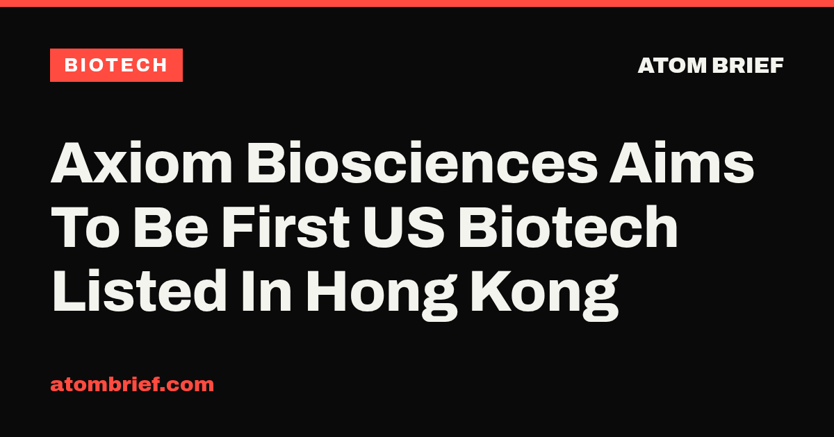 Axiom Biosciences Aims To Be First US Biotech Listed In Hong Kong