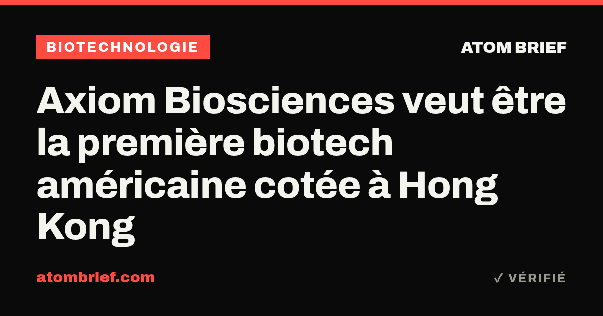 Axiom Biosciences veut être la première biotech américaine cotée à Hong Kong