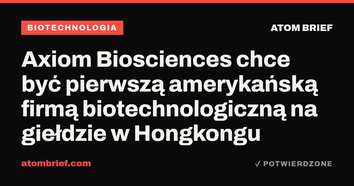 Axiom Biosciences chce być pierwszą amerykańską firmą biotechnologiczną na giełdzie w Hongkongu