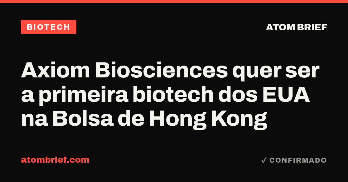 Axiom Biosciences quer ser a primeira biotech dos EUA na Bolsa de Hong Kong