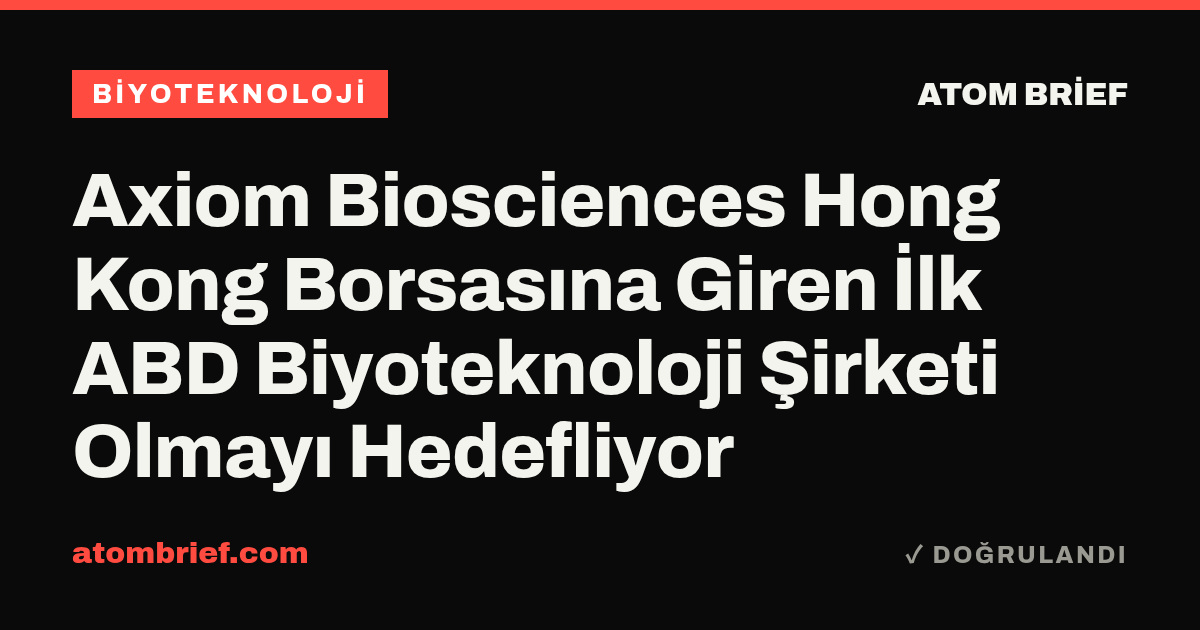 Axiom Biosciences Hong Kong Borsasına Giren İlk ABD Biyoteknoloji Şirketi Olmayı Hedefliyor