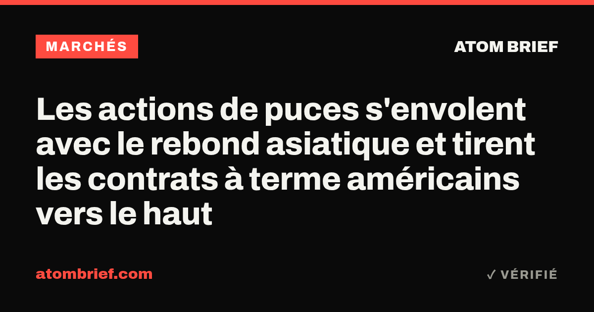 Les actions de puces s'envolent avec le rebond asiatique et tirent les contrats à terme américains vers le haut