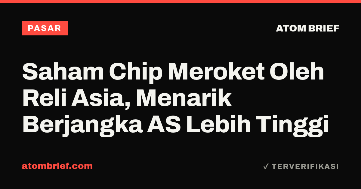 Saham Chip Meroket Oleh Reli Asia, Menarik Berjangka AS Lebih Tinggi