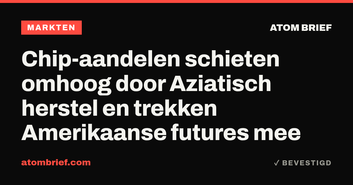 Chip-aandelen schieten omhoog door Aziatisch herstel en trekken Amerikaanse futures mee