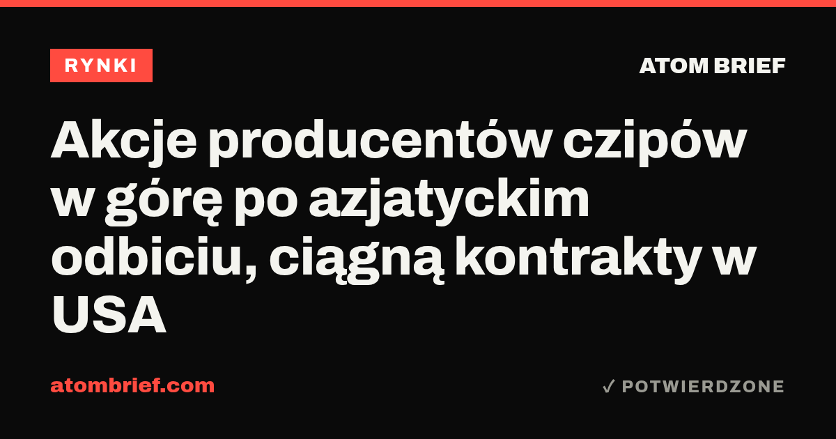 Akcje producentów czipów w górę po azjatyckim odbiciu, ciągną kontrakty w USA