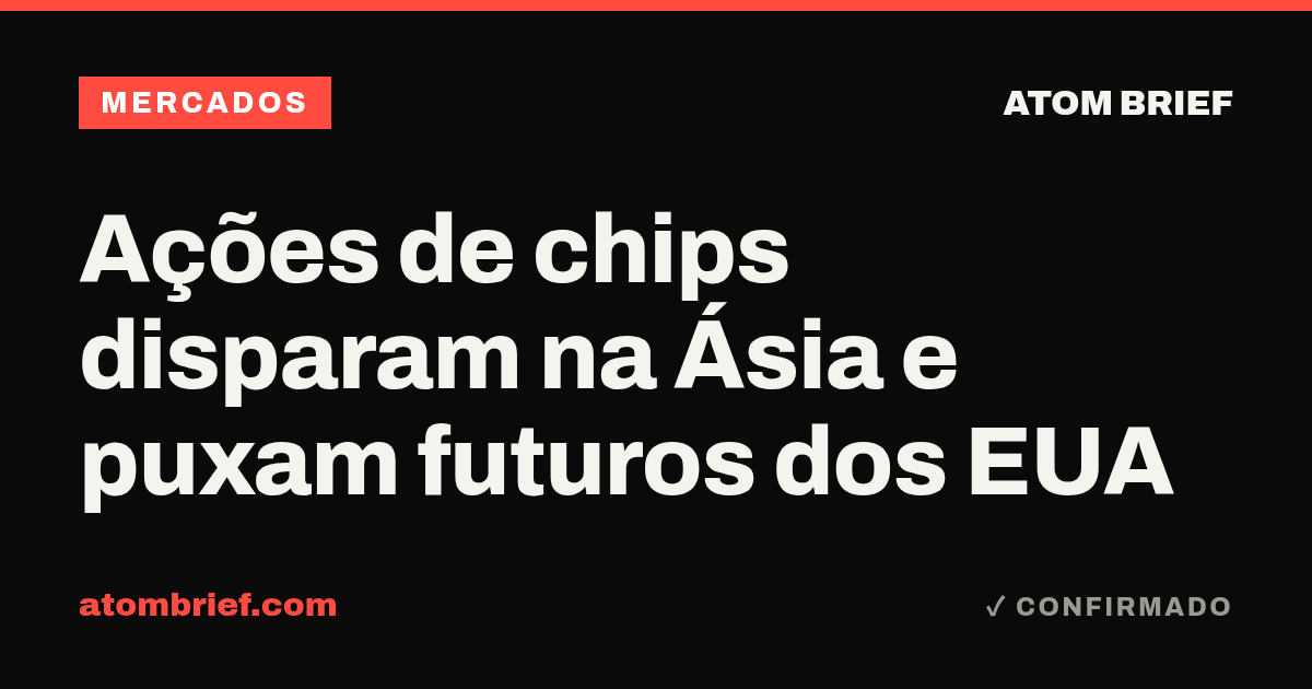 Ações de chips disparam na Ásia e puxam futuros dos EUA