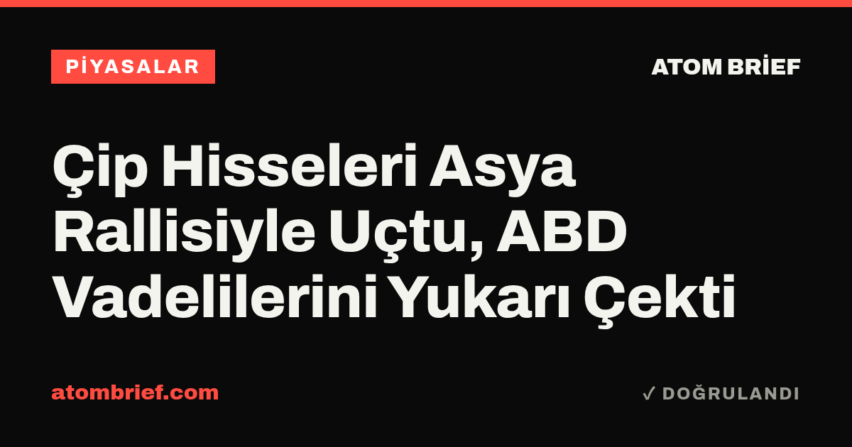 Çip Hisseleri Asya Rallisiyle Uçtu, ABD Vadelilerini Yukarı Çekti