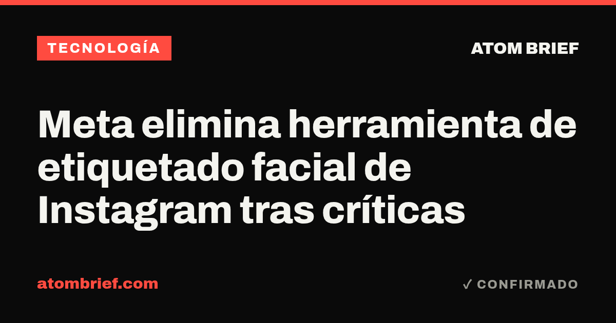 Meta elimina herramienta de etiquetado facial de Instagram tras críticas