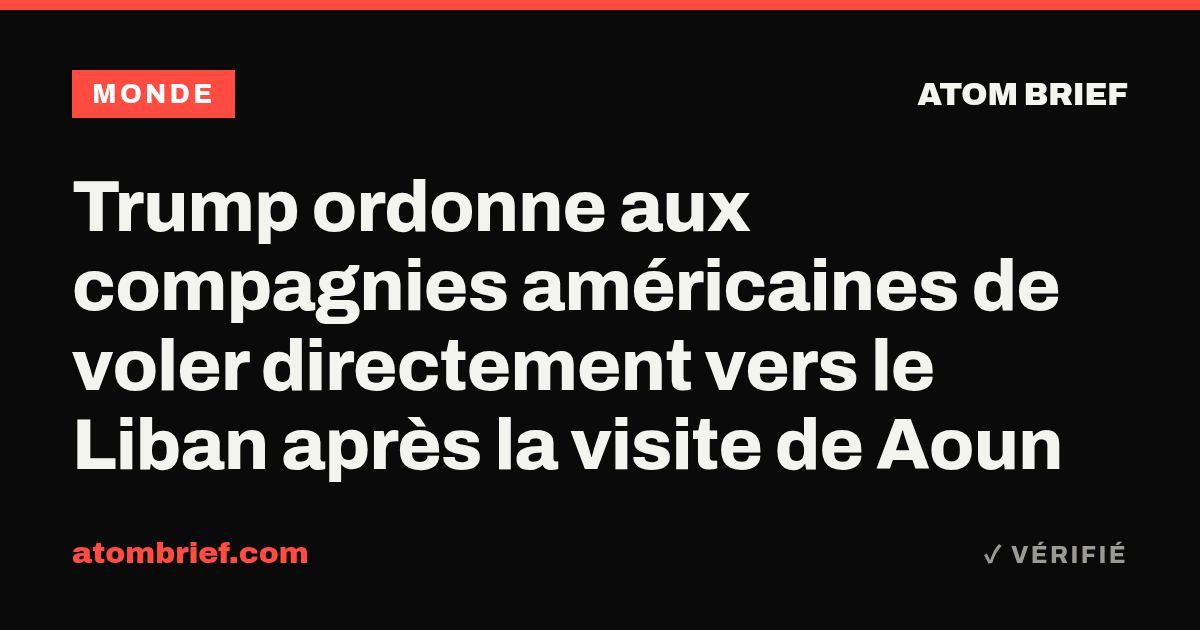 Trump ordonne aux compagnies américaines de voler directement vers le Liban après la visite de Aoun