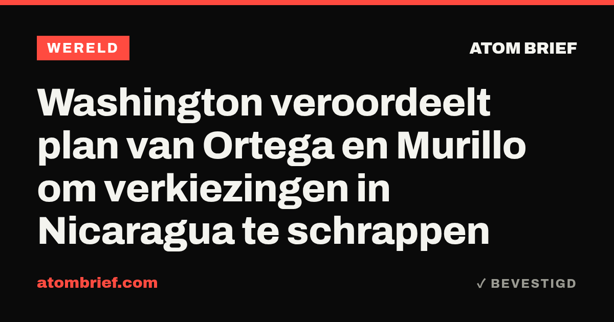 Washington veroordeelt plan van Ortega en Murillo om verkiezingen in Nicaragua te schrappen