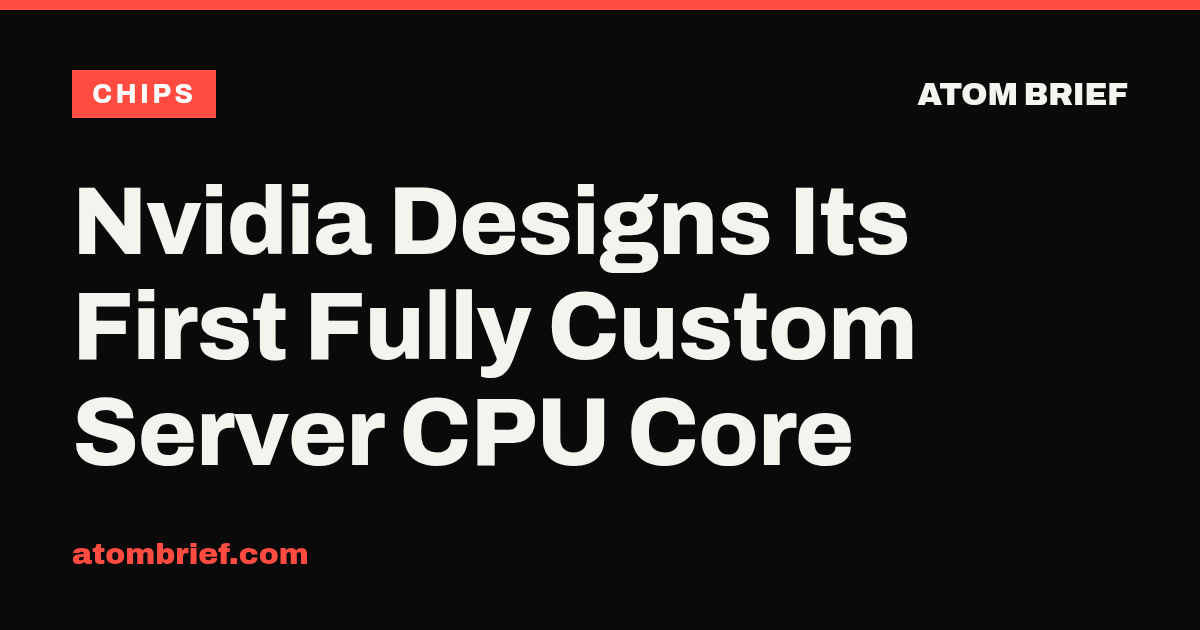 Nvidia Designs Its First Fully Custom Server CPU Core