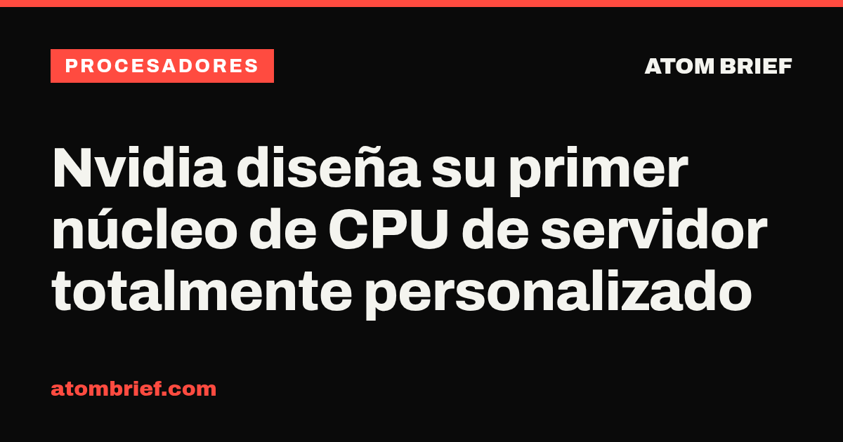 Nvidia diseña su primer núcleo de CPU de servidor totalmente personalizado
