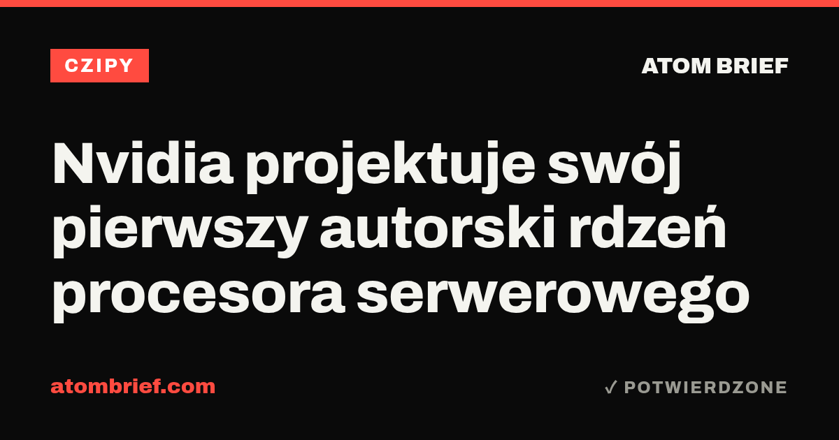 Nvidia projektuje swój pierwszy autorski rdzeń procesora serwerowego
